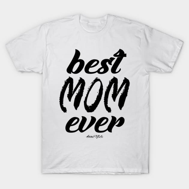 #MOMlife - Best Mom Ever T-Shirt by Vitalitee